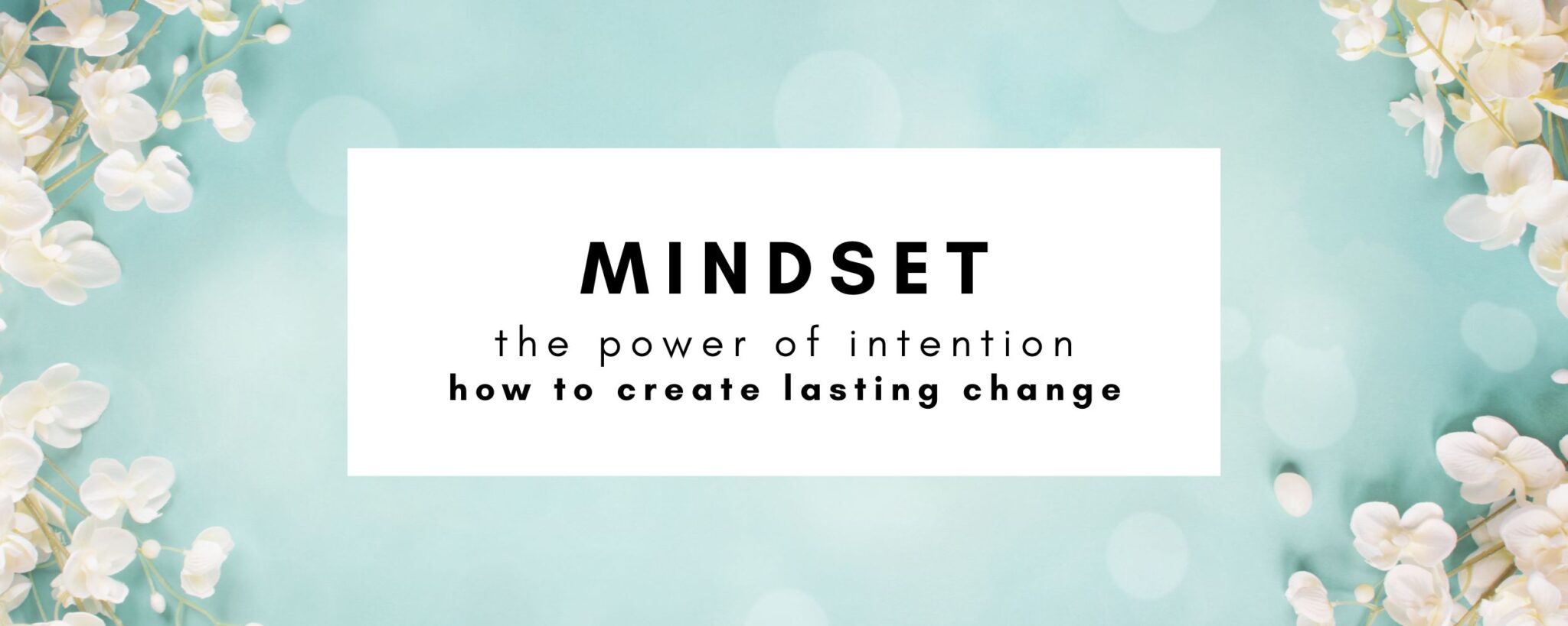 How to Create Lasting Change [& Experience Positive Shifts]