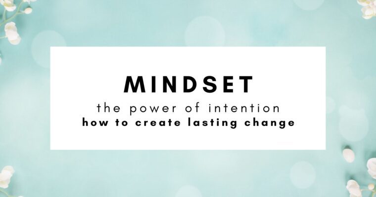 the power of intention: How to create lasting change