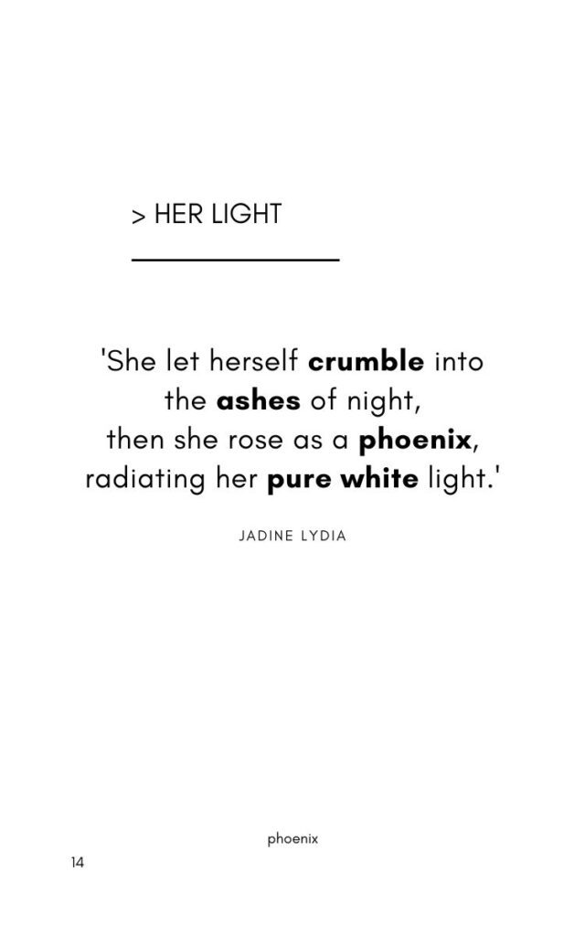 A poem titled 'Her Light' by Jadine Lydia. ''She let herself crumble into the ashes of night, then she rose as a phoenix, radiating her pure white light.'