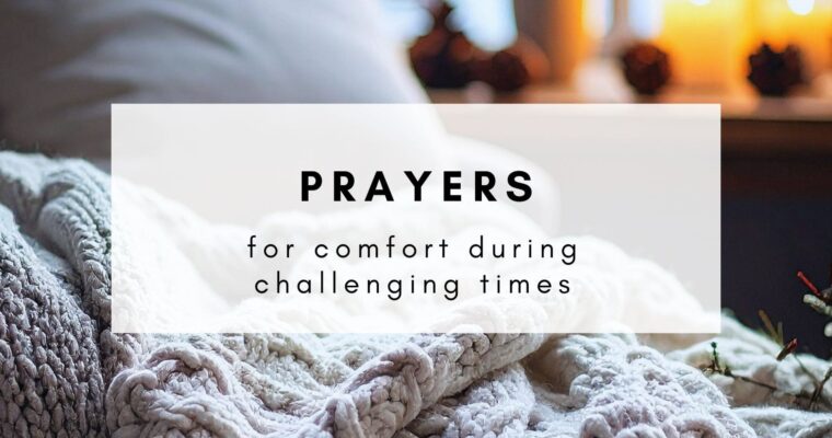 7 Prayers for Comfort During Challenging Times