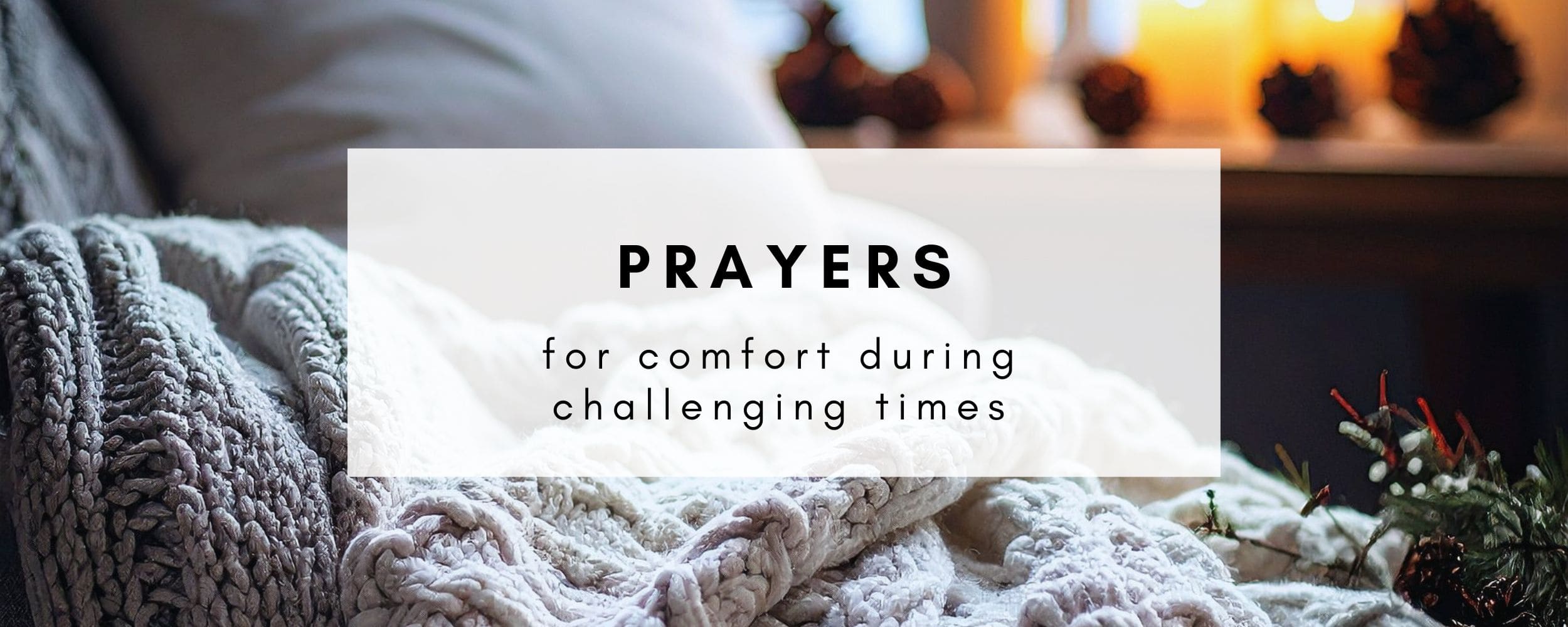 7 Prayers for Comfort During Challenging Times
