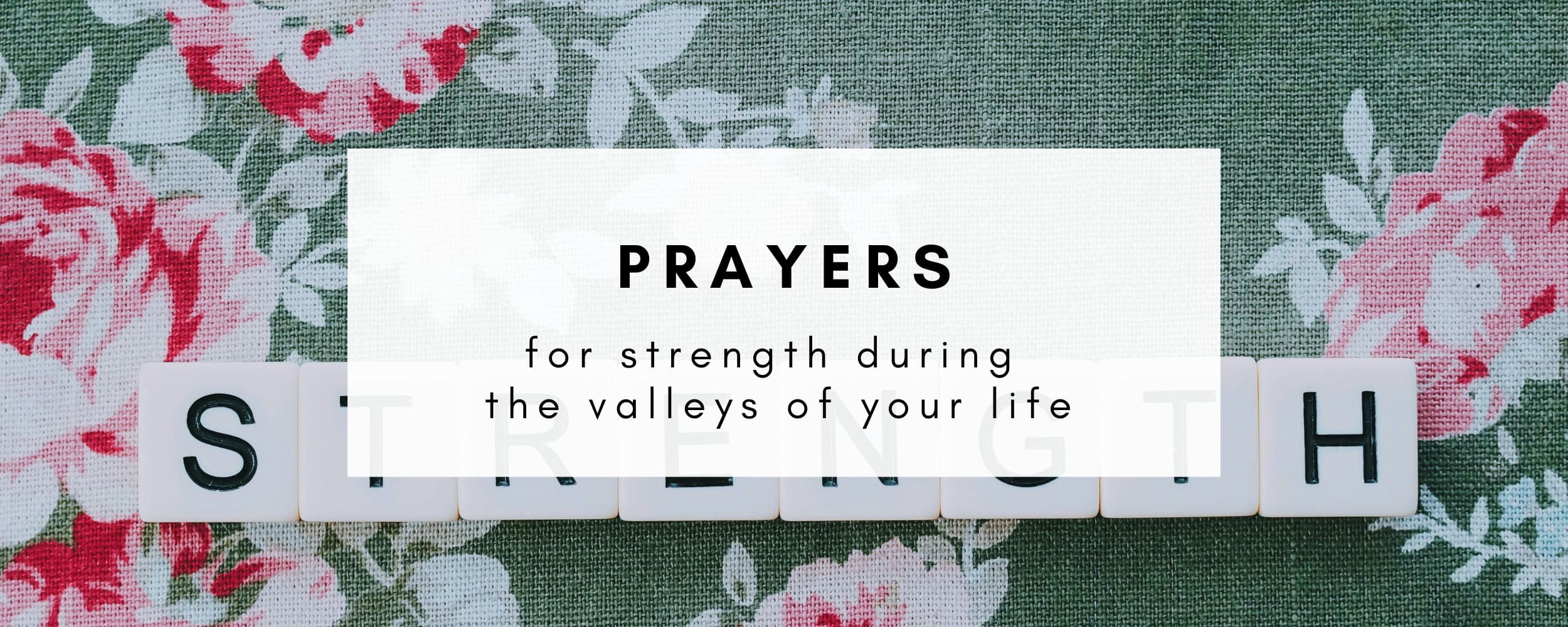 7 Prayers for Strength During the Valleys in Your Life